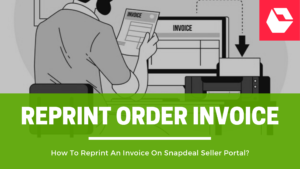 Read more about the article How To Reprint An Invoice On Snapdeal Seller Portal?